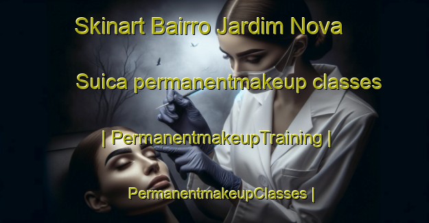 Skinart Bairro Jardim Nova Suica permanentmakeup classes | PermanentmakeupTraining | PermanentmakeupClasses | SkinartTraining-Brazil